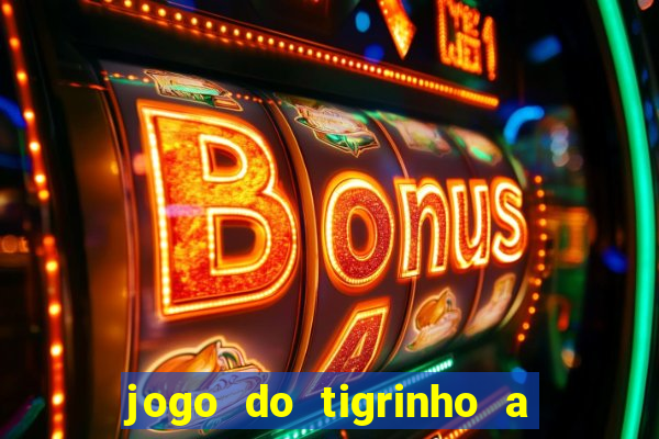 jogo do tigrinho a partir de r$ 1